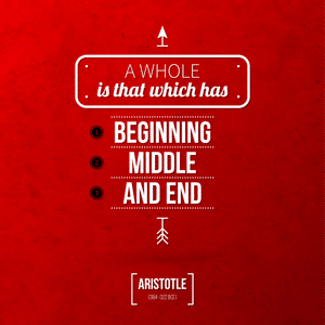 Quote: A whole is that which has a beginning, middle and end